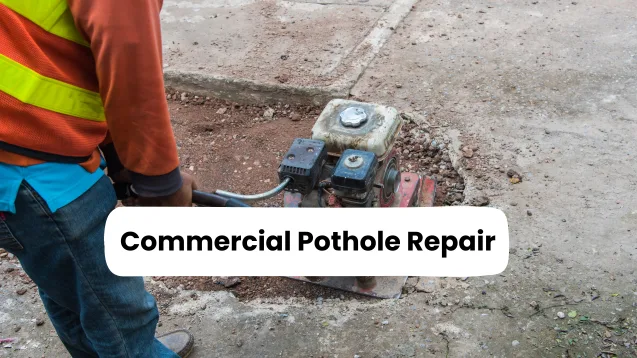 Commercial Pothole Repair: Keep Your Parking Lot Safe and Professional-Looking